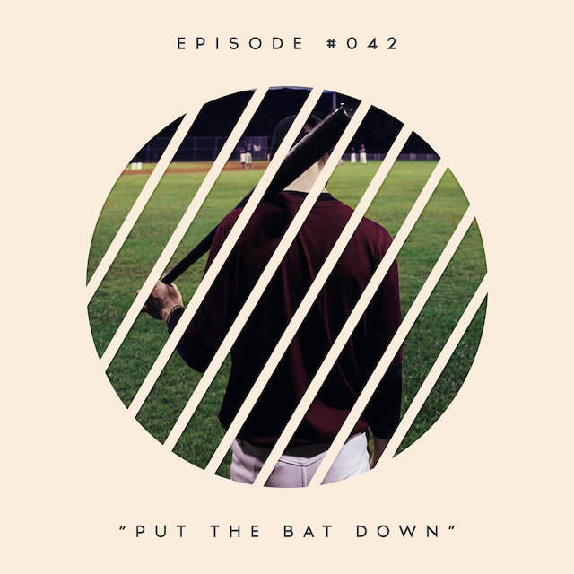 42: Put the Bat Down